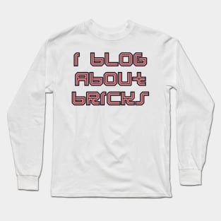 I BLOG ABOUT BRICKS Long Sleeve T-Shirt